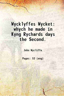Wycklyffes Wycket: whych he made in Kyng Rychards days the Second. 1828 [Hardcover](Hardcover, John Wycliffe)