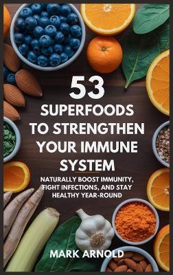 53 Superfoods to Strengthen Your Immune System(English, Hardcover, Arnold Mark)