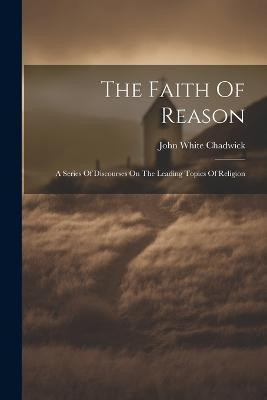 The Faith Of Reason(English, Paperback, Chadwick John White)