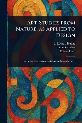 Art-Studies From Nature, as Applied to Design(English, Paperback, Hulme F Edward (Frederick Edward))