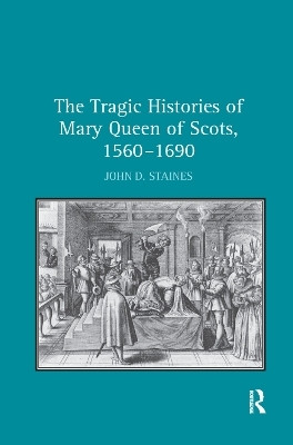 The Tragic Histories of Mary Queen of Scots, 1560-1690(English, Paperback, Staines John D.)