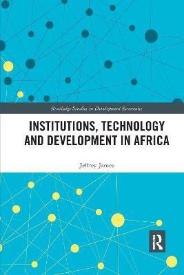 Institutions, Technology and Development in Africa(English, Paperback, James Jeffrey)