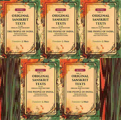 Original Sanskrit Texts on the Origin and History of the People of India, their Religion and Institutions 5 Vols. Set(Paperback, Translator: J. Muir)