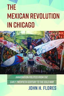 The Mexican Revolution in Chicago(English, Hardcover, Flores John H)