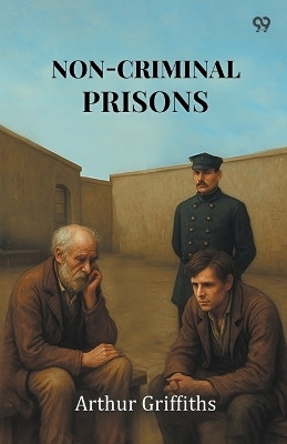 Non-Criminal Prisons(Paperback, Arthur Griffiths)