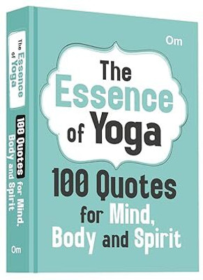 100 Quotes for Mind, Body and Spirit (The Essence of Yoga)(Hardcover, Om Books International)