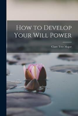 How to Develop Your Will Power(English, Paperback, Major Clare Tree)