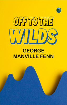Off to the Wilds(Paperback, George Manville Fenn)
