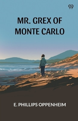 Mr. Grex Of Monte Carlo (Edition1)(English, Paperback, Oppenheim E Phillips)