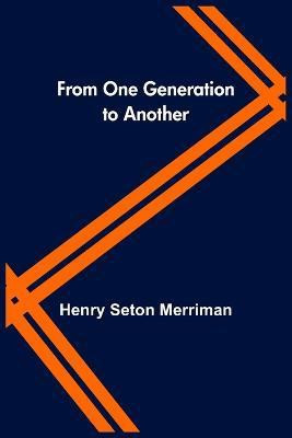 From One Generation to Another(English, Paperback, Seton Merriman Henry)