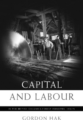 Capital and Labour in the British Columbia Forest Industry, 1934-74(English, Electronic book text, Hak Gordon)