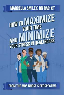How to Maximize Your Time and Minimize Your Stress in Healthcare(English, Paperback, Smiley Marcella)