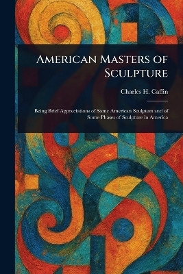 American Masters of Sculpture(English, Paperback, Caffin Charles H (Charles Henry))