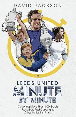Leeds United Minute By Minute(English, Hardcover, Jackson David)