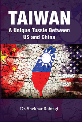 Taiwan: A Unique Tussle Between US and China(Hardcover, Dr. Shekhar Rohtagi)