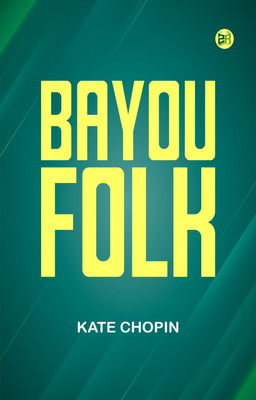 Bayou Folk(Paperback, Kate Chopin)