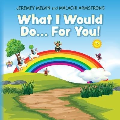 What I Would Do... For You(English, Paperback, Melvin Jeremey)