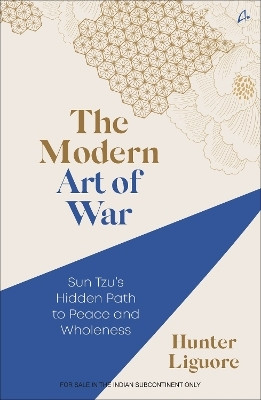 The Modern Art of War: Sun Tzu's Hidden Path to Peace and Wholeness (English)(English, Paperback, Liguore Hunter)
