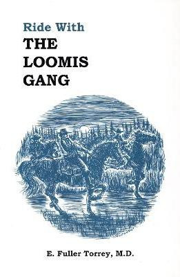 Ride With The Loomis Gang(English, Paperback, Torrey E Fuller M.D)