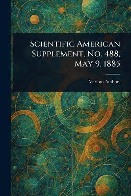 Scientific American Supplement, No. 488, May 9, 1885(English, Paperback, Various)