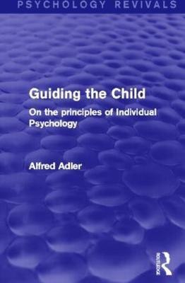 Guiding the Child (Psychology Revivals)(English, Paperback, Adler Alfred)