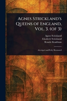 Agnes Strickland's Queens of England, Vol. 3. (of 3)(English, Paperback, Strickland Agnes)