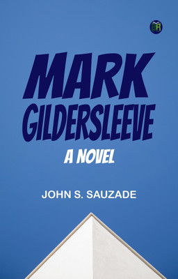 Mark Gildersleeve A Novel(Paperback, John S. Sauzade)