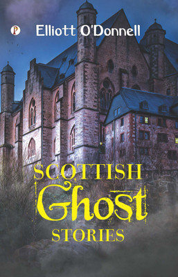Scottish Ghost Stories(Hardcover, Elliott O'Donnell)