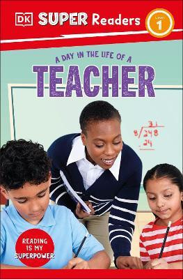 DK Super Readers Level 1 A Day in the Life of a Teacher(English, Paperback, DK)