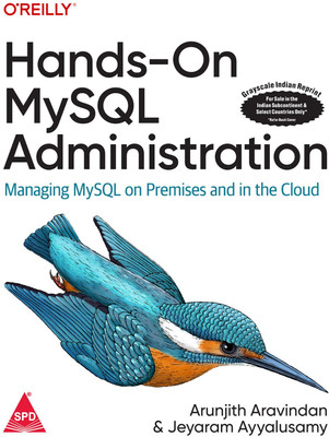 Hands-On MySQL Administration: Managing MySQL on Premises and in the Cloud (Grayscale Indian Edition)(Paperback, Arunjith Aravindan, Jeyaram Ayyalusamy)