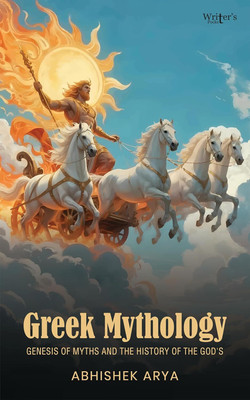 Greek Mythology: Genesis of Myths and The History of the god's(Paperback, Abhishek Arya)