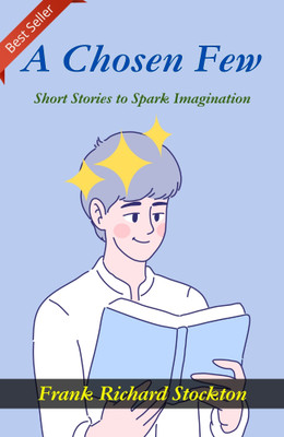 A Chosen Few: Short Stories to Spark Imagination by Frank Richard Stockton(Paperback, Frank Richard Stockton)