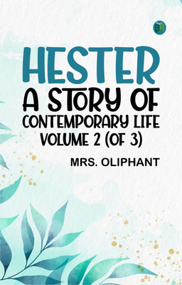 Hester: A Story of Contemporary Life, Volume 2 (of 3)(Paperback, Mrs. Oliphant)