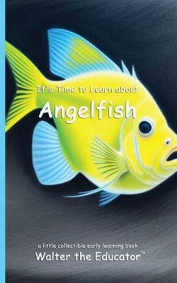 It's Time to Learn about Angelfish(English, Paperback, Walter the Educator)