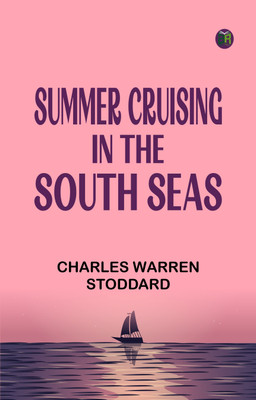 Summer Cruising in the South Seas(Paperback, Charles Warren Stoddard)