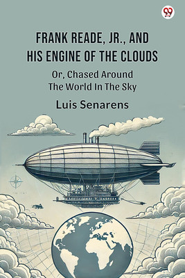 Frank Reade, Jr., And His Engine Of The CloudsOr, Chased Around The World In The Sky (Edition1)(English, Paperback, Senarens Luis)