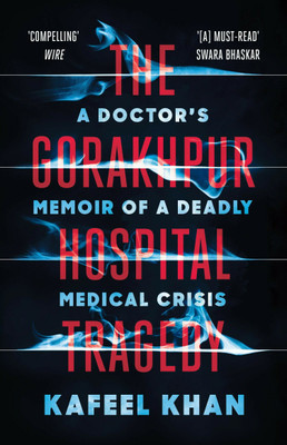 The Gorakhpur Hospital Tragedy(English, Paperback, Khan Kafeel)