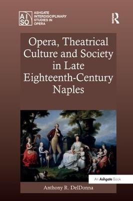 Opera, Theatrical Culture and Society in Late Eighteenth-Century Naples(English, Paperback, DelDonna Anthony R.)