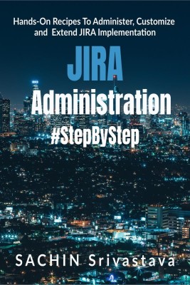 JIRA Administration Step by Step(English, Paperback, Sachin Srivastava)