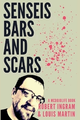 Senseis, Bars, and Scars(English, Paperback, Ingram Robert W)