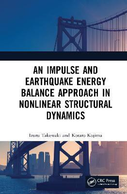 An Impulse and Earthquake Energy Balance Approach in Nonlinear Structural Dynamics(English, Hardcover, Takewaki Izuru)