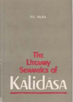The Literary Semantics of Kalidasa: a Pragmatic Approach(Paperback, H.L. Shukla)