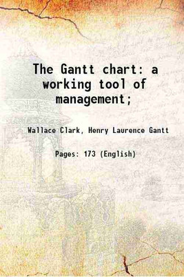 The Gantt chart a working tool of management; 1923 [Hardcover](Hardcover, Wallace Clark, Henry Laurence Gantt)