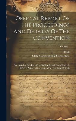 Official Report Of The Proceedings And Debates Of The Convention(English, Hardcover, Convention Utah Constitutional)