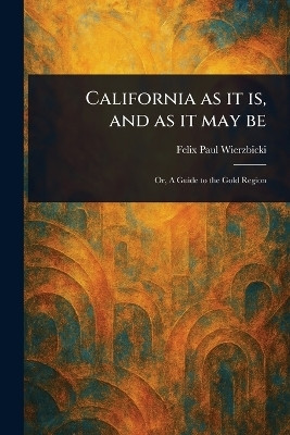 California as It is, and as It May Be(English, Paperback, Wierzbicki Felix Paul)