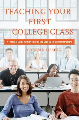 Teaching Your First College Class(English, Hardcover, Lieberg Carolyn)