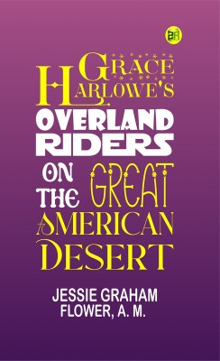 Grace Harlowe's Overland Riders on the Great American Desert(Paperback, JESSIE GRAHAM FLOWER, A. M.)