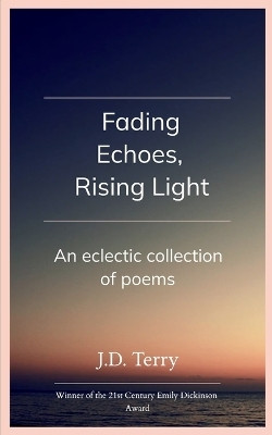 Fading Echoes, Rising Light : An Eclectic Collection of Poems(Paperback, J.D. Terry)