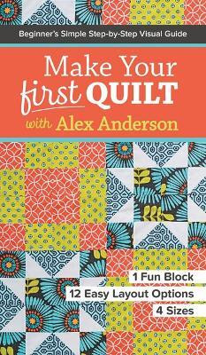 Make Your First Quilt with Alex Anderson(English, Paperback, Anderson Alex)