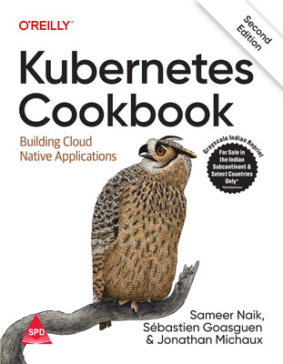 Kubernetes Cookbook: Building Cloud Native Applications, Second Edition (Grayscale Indian Edition)(Paperback, Sameer Naik, Sébastien Goasguen, Jonathan Michaux)